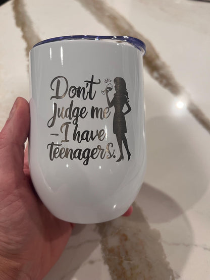 Laser Engraved Funny Tumbler for Moms of Teenagers - 'Don't Judge Me' - I Have Teenagers